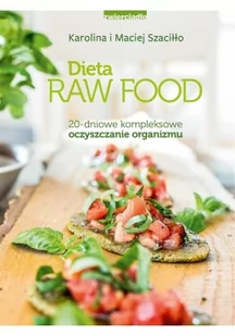 DIETA RAW FOOD 20 DNIOWE KOMPLEKSOWE OCZYSZCZANIE ORGANIZMU Karolina Szaciłło - Książki kucharskie - miniaturka - grafika 2