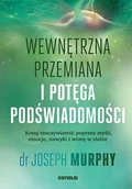 Rozwój osobisty - Wewnętrzna przemiana i potęga podświadomości. Kreuj rzeczywistość poprzez myśli, emocje, nawyki i wiarę w siebie - Joseph Murphy - książka - miniaturka - grafika 1