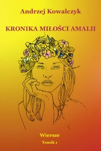 PRANAHANA Kronika miłości Amalii. Wiersze Tomik 1 KOWALCZYK ANDRZEJ - Poezja - miniaturka - grafika 2
