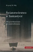 E-booki - nauka - Światotwórstwo w fantastyce. Od przedstawienia do zamieszkiwania - miniaturka - grafika 1