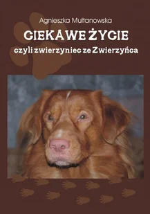 Ciekawe życie czyli zwierzyniec ze Zwierzyńca Agnieszka Multanowska EPUB) - E-booki - literatura polska - miniaturka - grafika 1