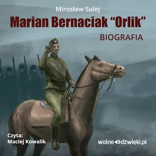Marian Bernaciak Orlik - biografia Mirosław Sulej - Audiobooki - biografie - miniaturka - grafika 1