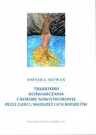 Podręczniki dla szkół wyższych - Trajektorie doświadczania choroby nowotworowej przez dzieci, młodzież i ich rodziców - Monika Nowak - książka - miniaturka - grafika 1