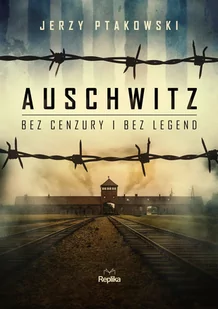 Auschwitz bez cenzury i bez legend - Historia świata - miniaturka - grafika 1