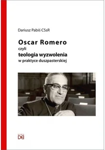 Homo Dei Oscar Romero, czyli teologia wyzwolenia w praktyce Dariusz Pabiś CSsR - Religia i religioznawstwo - miniaturka - grafika 2