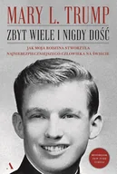 Biografie i autobiografie - Zbyt wiele i nigdy dość. Jak moja rodzina stworzyła najniebezpieczniejszego człowieka na świecie - Mary L. Trump - książka - miniaturka - grafika 1