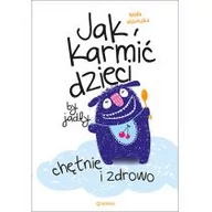 Poradniki dla rodziców - Jak karmić dzieci, by jadły chętnie i zdrowo - NATALIA WISZNIEWSKA - miniaturka - grafika 1