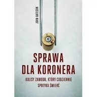 Felietony i reportaże - John Bateson Sprawa dla koronera Kulisy zawodu który codziennie spotyka śmierć BLACK FRIDAY | Drugi produkt 50% taniej | Sprawdź szczegóły promocji! BEZPŁATNY ODBIÓR w 130 księgarniach lub wysyłka za 3,99 zł - miniaturka - grafika 1