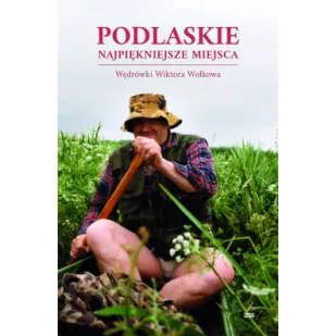 Podlaskie Najpiękniejsze miejsca. Wędrówki Wiktora Wołkowa - Książki podróżnicze - miniaturka - grafika 1