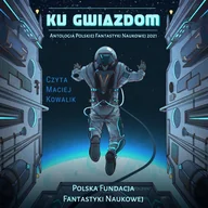 Audiobooki - literatura piękna - Ku Gwiazdom: Antologia Polskiej Fantastyki Naukowej 2021 - miniaturka - grafika 1