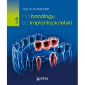 Książki medyczne - Od bondingu do implantoprotetyki. Tom 1 - miniaturka - grafika 1