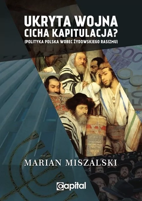 Ukryta wojna cicha kapitulacja Polityka Polska wobec żydowskiego rasizmu Capital Marian Miszalski