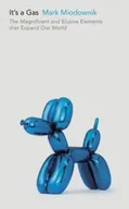 Podręczniki dla szkół wyższych - It"s a Gas - Miodownik, Mark - miniaturka - grafika 1