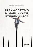 Zarządzanie - Przywództwo w warunkach niepewności - Paweł Korzyński - książka - miniaturka - grafika 1