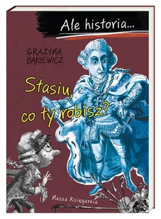Ale Historia Stasiu, Co Ty Robisz? - Moda i Uroda OUTLET - miniaturka - grafika 1