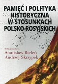 Historia świata - Aspra Pamięć i polityka historyczna w stosunkach polsko-rosyjskich - Stanisław Bieleń, Andrzej Skrzypek - miniaturka - grafika 1