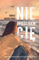Literatura obyczajowa - Nie opuściłem Cię - Tomasz Brewczyński - miniaturka - grafika 1