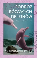 Książki podróżnicze - Podróż różowych delfinów Wyprawa do Amazonii Sy Montgomery - miniaturka - grafika 1