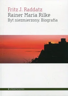 Aletheia Rainer Maria Rilke. Byt niezmierzony. Biografia Fritz J. Raddatz - Biografie i autobiografie - miniaturka - grafika 1