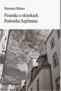 Piosenka o okienkach Podwórko Szpilmana - Poezja - miniaturka - grafika 1