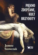 Publicystyka - Piękno zdeptane, kult brzydoty - Janusz Szewczak - miniaturka - grafika 1