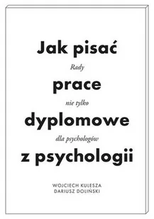 Jak pisać prace dyplomowe z psychologii Kulesza Wojciech Doliński Dariusz - Psychologia Jak pisać prace dyplomowe z psychologii Kulesza Wojciech Doliński Dariusz - Psychologia - miniaturka - grafika 2