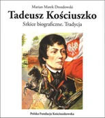 Biografie i autobiografie - Polska Fundacja Kościuszkowska Tadeusz Kościuszko Szkice biograficzne Tradycja - miniaturka - grafika 1