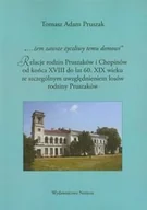 Książki o kulturze i sztuce - Żem Zawsze Życzliwy Temu Domowi. Relacje Rodzin Pruszaków i Chopinów od Końca XVIII do Lat 60. XIX Wieku ze Szczególnym Uwzględnieniem Losów Rodziny.. - miniaturka - grafika 1