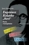 Biografie i autobiografie - Eugeniusz Kolanko bdquoBARDrdquo. Poeta i Konspirator - Jerzy Jarowiecki - książka - miniaturka - grafika 1