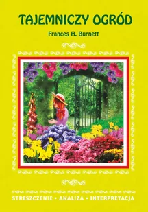 Tajemniczy ogród Frances H. Burnett. Streszczenie. Analiza. Interpretacja - E-booki - lektury - miniaturka - grafika 1