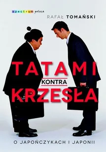 Tatami Kontra Krzesła O Japończykach I Japonii Wyd 3 Rafał Tomański - Publicystyka - miniaturka - grafika 1