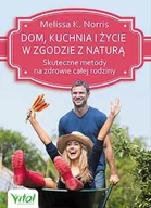 Zdrowie - poradniki - Vital Dom, kuchnia i życie w zgodzie z naturą. Skuteczne metody na zdrowie całej rodziny - MELISSA K. NORRIS - miniaturka - grafika 1