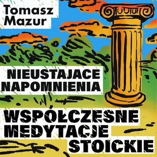 Nieustające napomnienia. Współczesne medytacje stoickie - Audiobooki - poradniki - miniaturka - grafika 1