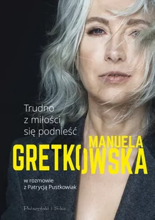 Manuela Gretkowska Trudno z miłości się podnieść  w rozmowie z Patrycją Pustkowiak - Proza obcojęzyczna - miniaturka - grafika 2