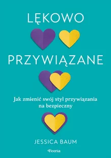 Lękowo przywiązane. Jak zmienić swój styl przywiązania na bezpieczny - Rozwój osobisty - miniaturka - grafika 1