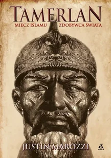 Tamerlan. Miecz islamu. Zdobywca Świata - Justin Marozzi - Historia świata - miniaturka - grafika 1