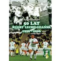 Andrzej Tempczyk 50 lat Rugby Lechii Gdańsk 1956-2006 oraz lata 2007-2014