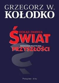 Prószyński i S-ka Dokąd zmierza świat. Ekonomia polityczna... - Ekonomia - miniaturka - grafika 1