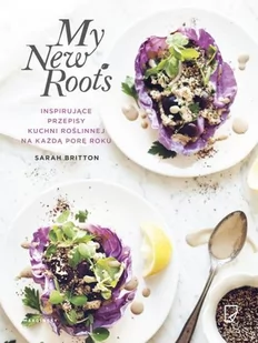 Marginesy My New Roots. Inspirujące przepisy kuchni roślinnej na każdą porę roku - SARAH BRITTON - Książki kucharskie - miniaturka - grafika 2