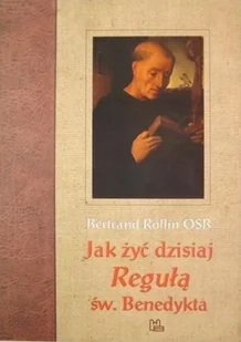 Jak żyć dzisiaj Regułą św Benedykta - Religia i religioznawstwo - miniaturka - grafika 1