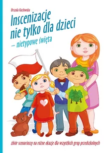 Inscenizacje nie tylko dla dzieci..+ CD - Urszula Kozłowska - Materiały pomocnicze dla nauczycieli - miniaturka - grafika 1