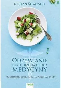 ODŻYWIANIE CZYLI TRZECIA MEDYCYNA 100 CHORÓB KTÓRE MOŻNA POKONAĆ DIETĄ JEAN SEIGNALET - Zdrowie - poradniki - miniaturka - grafika 2