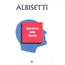 Salwator Valerio Albisetti Wystarczy tylko chcieć! - Poradniki psychologiczne - miniaturka - grafika 1