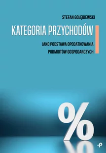 Kategoria Przychodów Jako Podstawa Opodatkowania Podmiotów Gospodarczych Gołębiewski Stefan - Ekonomia - miniaturka - grafika 1