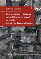 Militaria i wojskowość - Grzebyk Patrycja Cele osobowe i rzeczowe w konfliktach zbrojnych w $5wietle prawa międzynarodowego - miniaturka - grafika 1