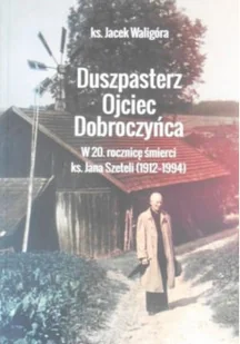 Duszpasterz Ojciec Dobroczyńca w 20 rocznicę śmierci ks Jana Szeteli 1912 1994 - Religia i religioznawstwo - miniaturka - grafika 1