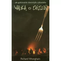 Walka o ogień - Richard Wrangham - Filozofia i socjologia Walka o ogień - Richard Wrangham - Filozofia i socjologia - miniaturka - grafika 1