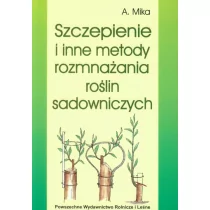Szczepienie i inne metody rozmnażania roślin sadowniczych - Augustyn Mika - Podręczniki dla szkół wyższych - miniaturka - grafika 1