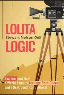 Lolita Logic: Sex Lies and How a World Famous Teenage Porn Queen and I Destroyed Porn, Almost - Pamiętniki, dzienniki, listy - miniaturka - grafika 1