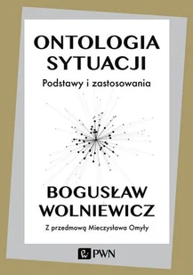 Ontologia sytuacji Bogusław Wolniewicz - Filozofia i socjologia - miniaturka - grafika 1
